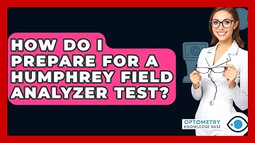 How Do I Prepare For A Humphrey Field Analyzer Test? - Optometry Knowledge Base