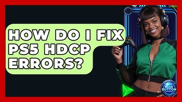 How Do I Fix PS5 HDCP Errors? - Blue Button Gaming