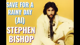 Stephen Bishop - Save it For a Rainy Day - A.I. Alternate Version