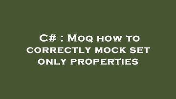 C# : Moq how to correctly mock set only properties