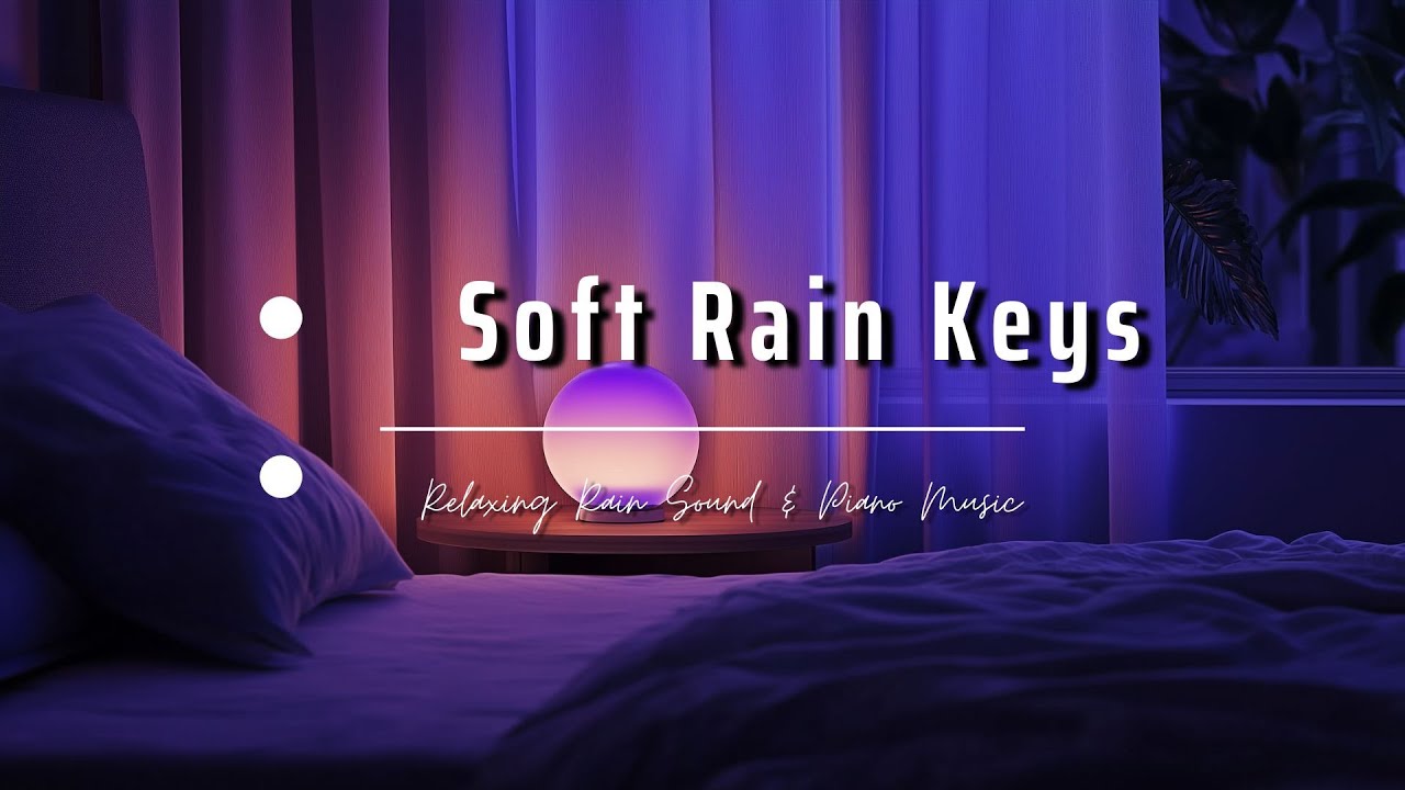 Soft Rain, Gentle Keys 🌙 Relaxing Piano & Rain Sounds for Deep Sleep ...