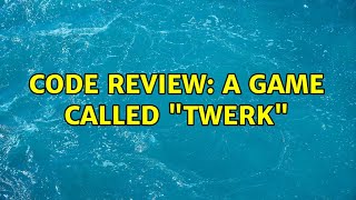 Code Review A Game Called Twerk 2 Solutions