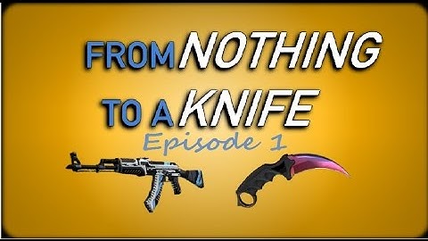 Csgo : Nothing to Knife Ep1