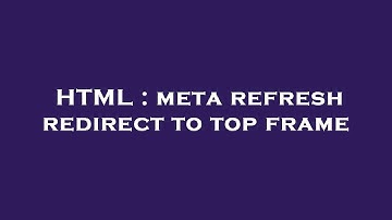 HTML : meta refresh redirect to top frame