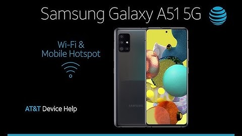Learn How to Set Up Wi-Fi & Mobile Hotspot on Your Samsung Galaxy A51 5G | AT&T Wireless