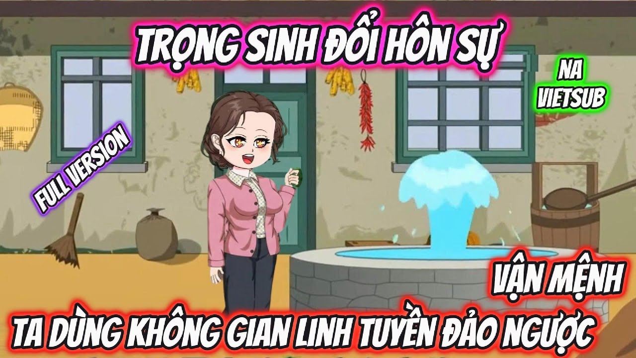Trọng Sinh Đổi Hôn Sự Ta Dùng Không Gian Linh Tuyền Đảo Ngược Vận Mệnh | Full Version | Na VietSub