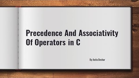 Precedence And Associativity Of Operators in C