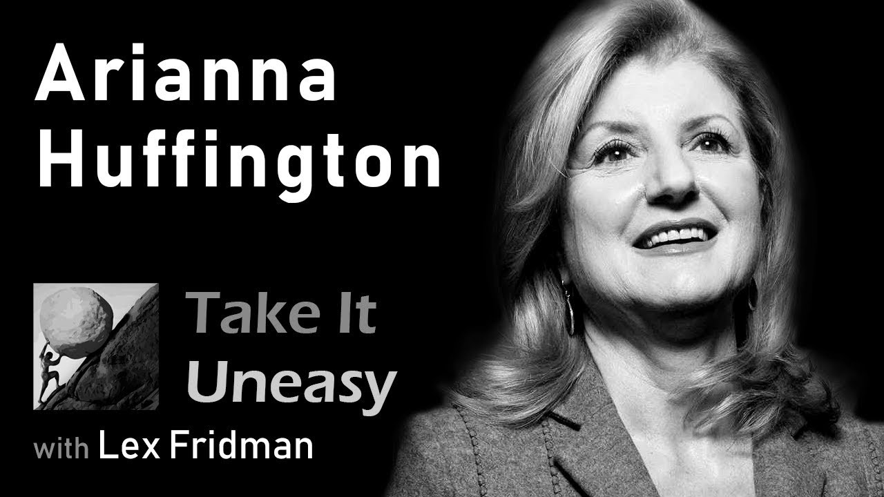 Arianna Huffington: Thrive Global and the Huffington Post | Take It Uneasy Podcast