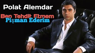 Polat Alemdar Ben Tehdit Etmem Pişman Ederim