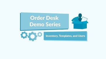 Inventory, Templates and Users - Order Desk Demo Series 4 of 12
