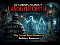 The Vanishing Prisoners of Lancaster Castle | True Haunted Prison Documentary |