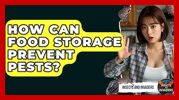 How Can Food Storage Prevent Pests? - Insects and Invaders