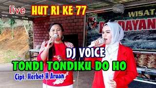 LIVE- HUT RI KE 77 | TONDI TONDIKU DO HO | WISATA ALAM PANDAYANGAN INDAH | DJ VOICE