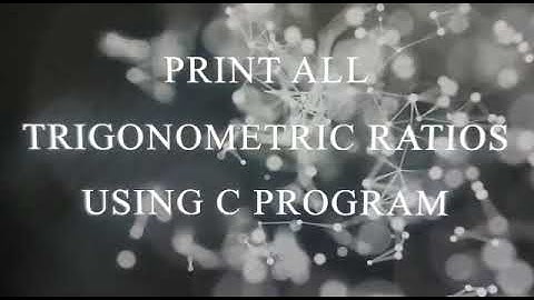 PRINT ALL TRIGONOMETRIC RATIOS USING C-PROGRAM