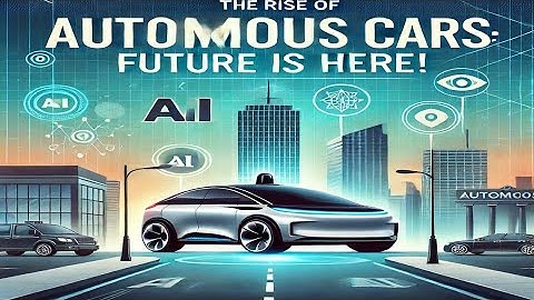 "The Rise of Autonomous Vehicles: How Self-Driving Cars Will Change Our World"