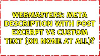 Webmasters: Meta description with post excerpt vs custom text (or none at all)