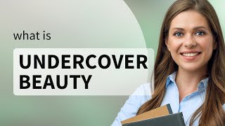 Unveiling Hidden Charms: Understanding "Undercover Beauty"
