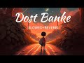 Dost Banke: (slowed&Reverb) New Trending Song | Official Sumit 5m