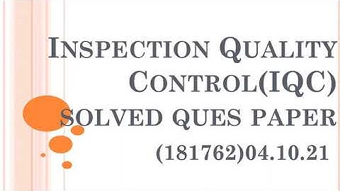Inspection Quality Control-IQC(171762) solved Question paper-04.10.21
