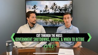 Government Shutdowns, Bonds, & When to Retire: Cut Through The Noise
