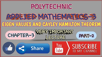EIGEN VALUES AND CAYLEY-HAMILTON THEOREM|PART-2|CHAPTER-3|APPLIED MATHEMATICS-3|POLYTECHNIC |
