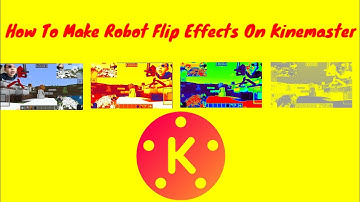 How To Make Robot Flip Effects (Flipped Robot) On Kinemaster
