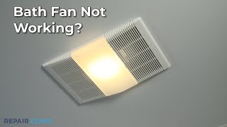 Bath Fan Not Working — Bath Fan Troubleshooting