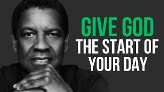 Give God The Start Of Your Day BY DENZEL WASHINGTON Motivational Speech
