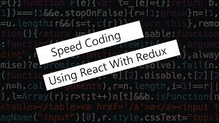 Speed Coding - Using React With Redux