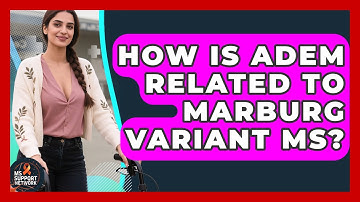 How Is ADEM Related To Marburg Variant MS? - MS Support Network