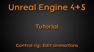 Tutorial: Control rig: Edit animations - Unreal Engine 4 + Unreal Engine 5