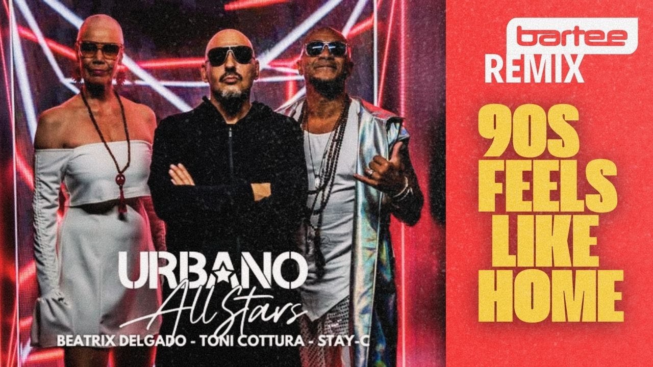 URBANO ALL STARS - 90's Feels Like Home (BARTEE Remix)