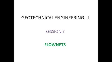 Geotechnical Engineering - 1 - Session 7 - Flownets