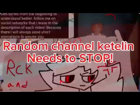 Random channel ketelin needs to STOP! [rant] (READ DESC) - YouTube