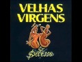 Velhas Virgens - Senhor Sucesso.wmv