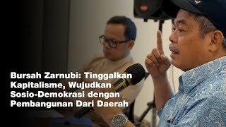 Bursah: Tinggalkan Kapitalisme, Wujudkan Sosio-Demokrasi dengan Pembangunan Dari Daerah