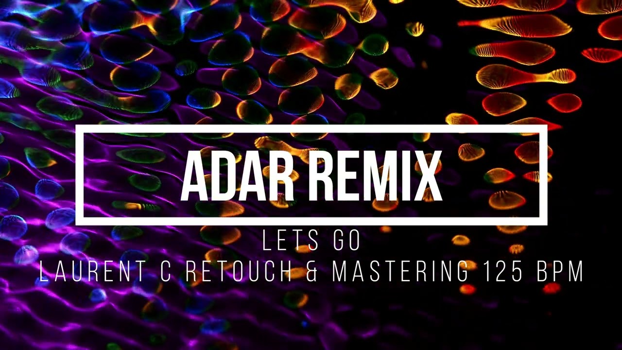 Watch ADAR REMIX - LETS GO ( Laurent C - Retouch & Mastering HQ 125 BPM ) on YouTube Watch ADAR REMIX - LETS GO ( Laurent C - Retouch & Mastering HQ 125 BPM ) on YouTube