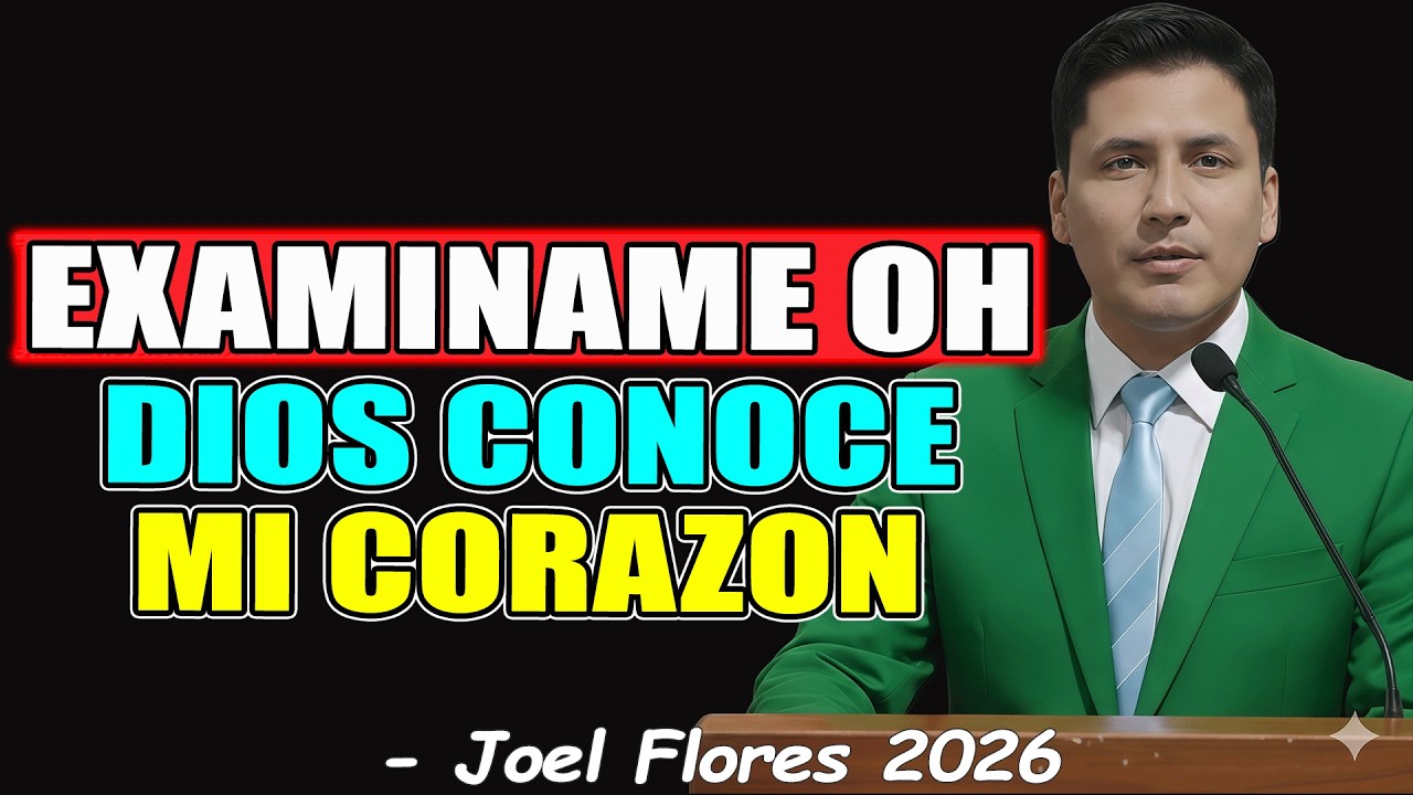 EXAMINAME OH DIOS CONOCE MI CORAZON - Joel Flores 2026