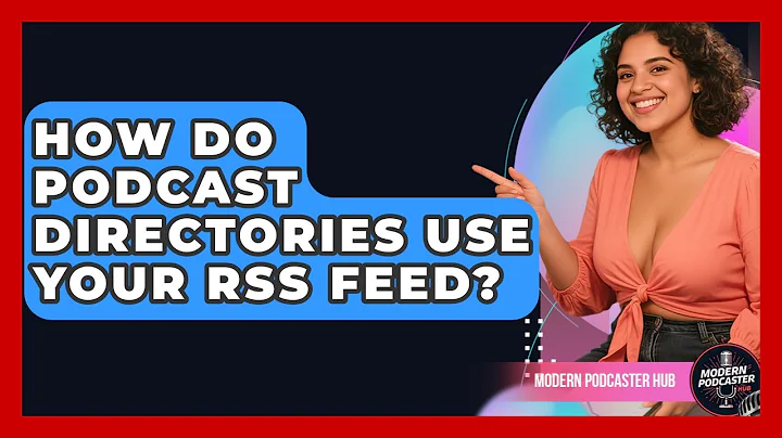 How Do Podcast Directories Use Your RSS Feed? - Modern Podcaster Hub