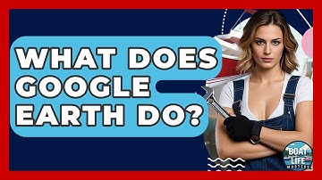 What Does Google Earth Do? - Boat Life Masters