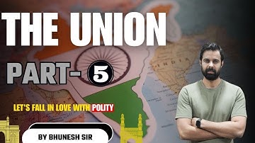 Polity - Part V of the Constitution (The Union) Article 52 to Article 151