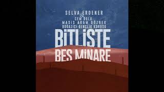 Selva Erdener (feat. Cem Oslu, Masis Aram Gözbek, Boğaziçi Gençlik Korosu) - Bitliste Beş Minare Resimi