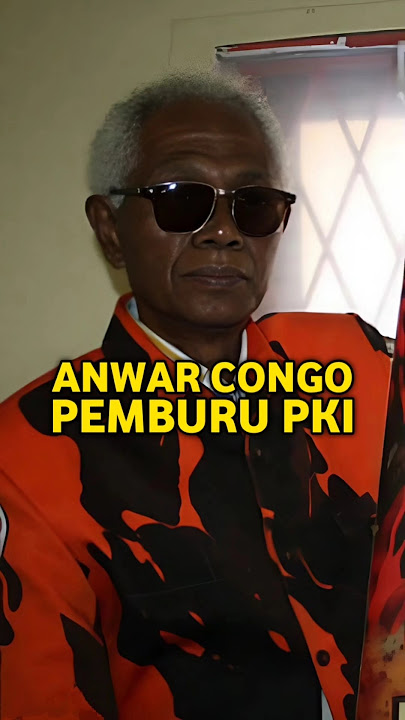 ANWAR CONGO PEMUDA PANCASILA YANG PALING DITAKUTI PKI