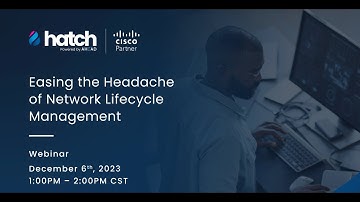AHEAD Hatch Webinar - Easing the Headache of Network Lifecycle Management