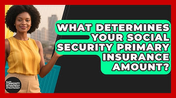 What Determines Your Social Security Primary Insurance Amount?