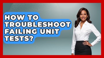 How To Troubleshoot Failing Unit Tests? - Learn To Troubleshoot
