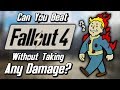 Can you beat fallout 4 without taking any damage