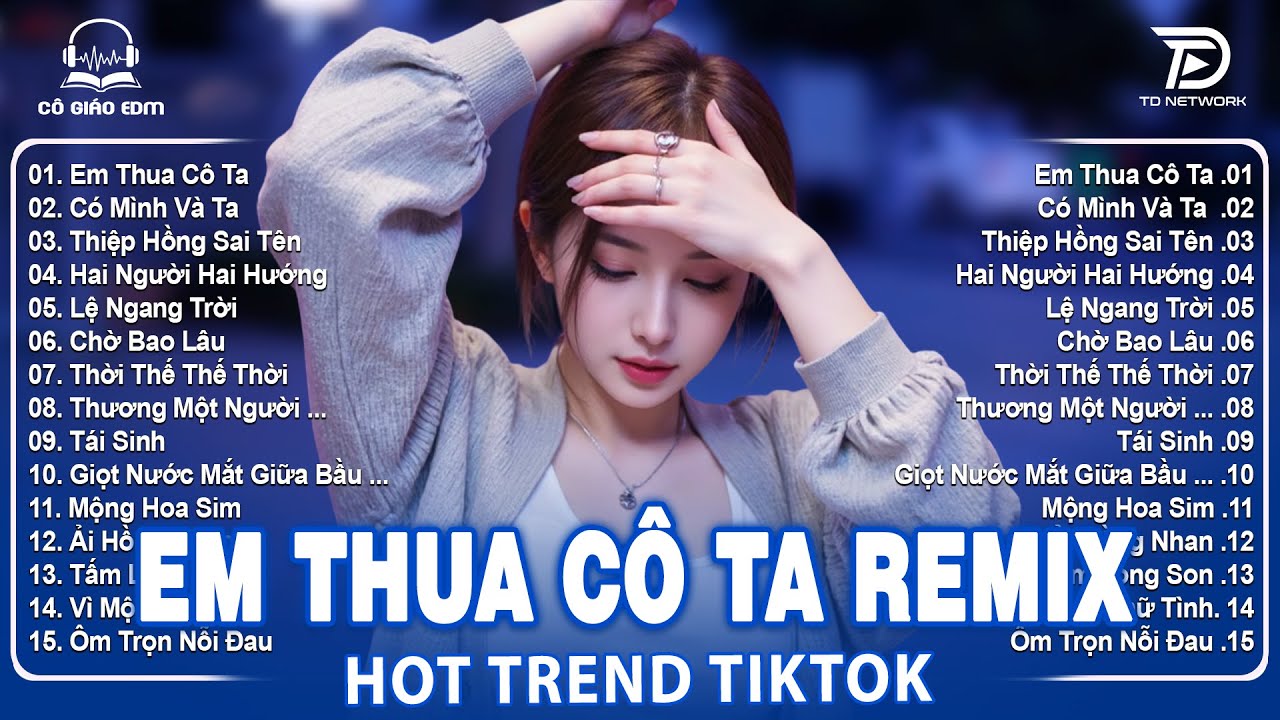 Em Thua Cô Ta Remix ♫ BXH Nhạc Trẻ Remix Hay Nhất 2025 - Top 15 Bản EDM Hot Trend Tiktok TRIỆU VIEW