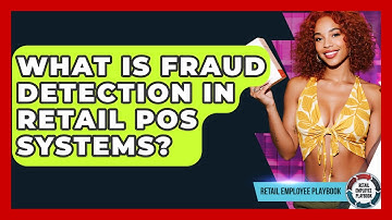 What Is Fraud Detection In Retail POS Systems? - Retail Employee Playbook