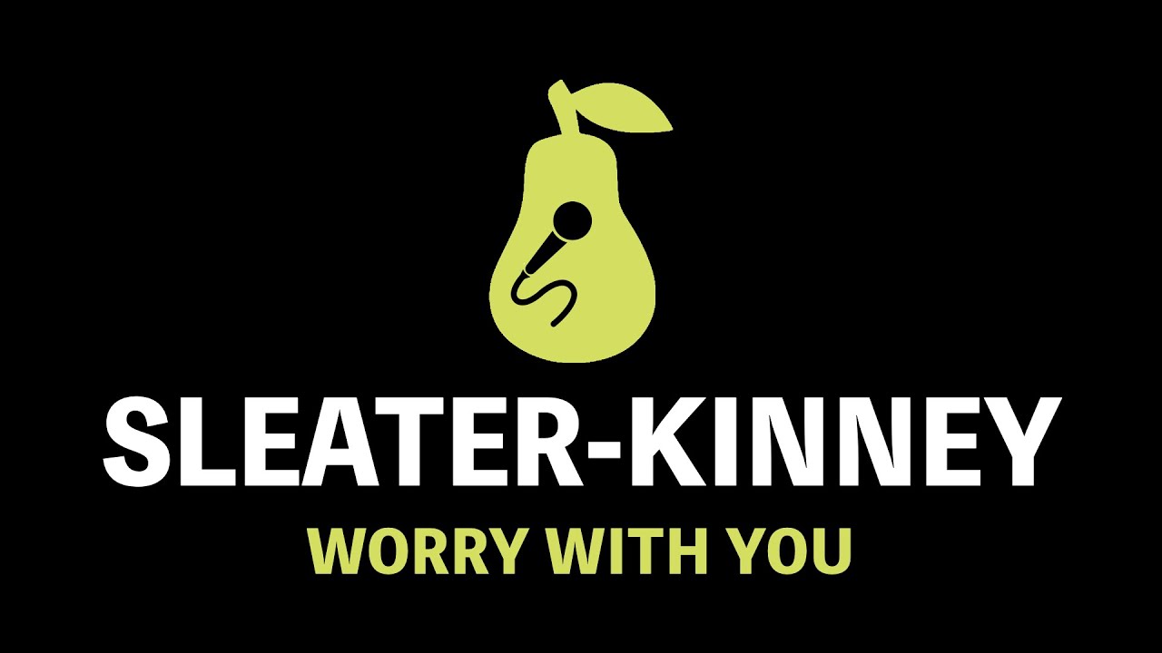 Sleater-Kinney - Worry With You (Karaoke)